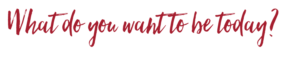 What do you want to be today?